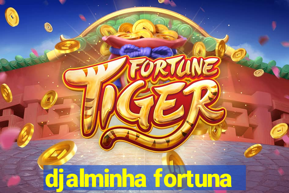 djalminha fortuna